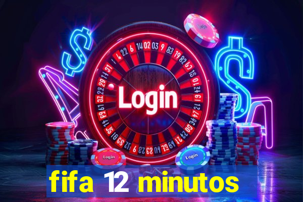 fifa 12 minutos
